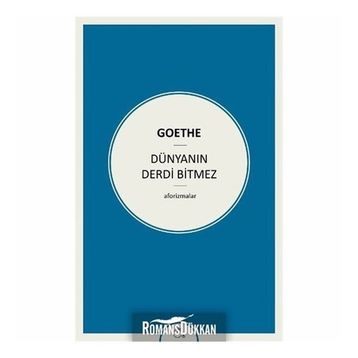 Dünyanın Derdi Bitmez Aforizmalar - Goethe