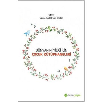 Dünyanın İyiliği İçin Çocuk Kütüphaneleri - Asiye Kakırman Yıldız - Hiperlink Yayınları