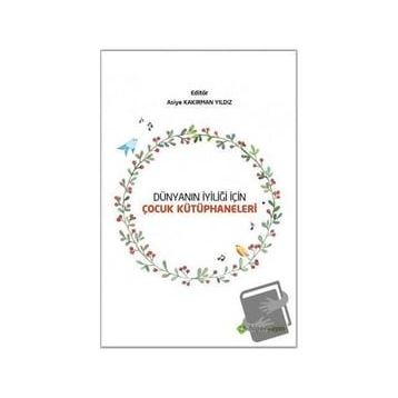 Dünyanın İyiliği İçin Çocuk Kütüphaneleri - Asiye Kakırman Yıldız - Hiperlink Yayınları