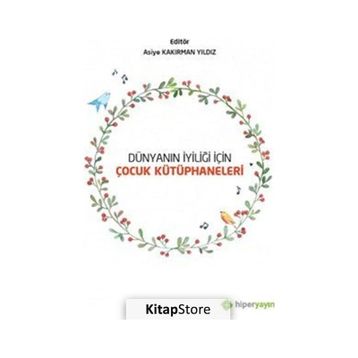 Dünyanın İyiliği İçin Çocuk Kütüphaneleri - Asiye Kakırman Yıldız - Hiperlink Yayınları