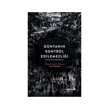 Dünyanın Kontrol Edilemezliği - Hartmut Rosa