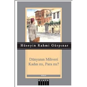 Dünyanın Mihveri Kadın mı, Para mı? - Hüseyin Rahmi Gürpınar