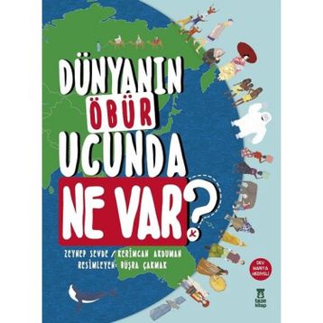 Dünyanın Öbür Ucunda Ne Var? (Harita Hediyeli) / Zeynep Sevde / Taze Kitap