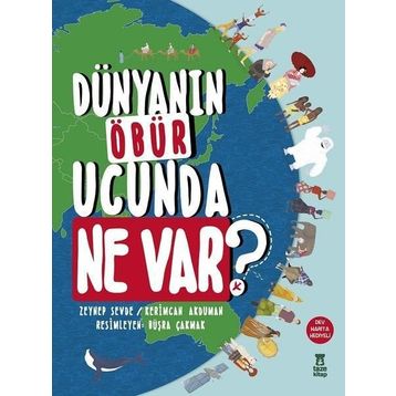Dünyanın Öbür Ucunda Ne Var? (Harita Hediyeli) / Zeynep Sevde / Taze Kitap