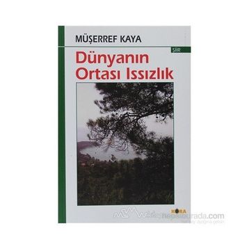 DÜNYANIN ORTASI ISSIZLIK - MÜŞERREF KAYA