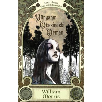 Dünyanın Ötesindeki Orman - William Morris