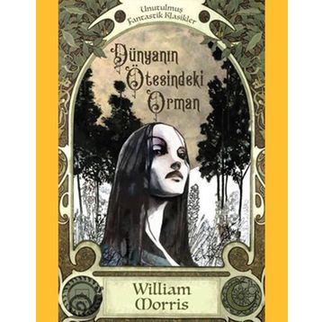 Dünyanın Ötesindeki Orman - William Morris