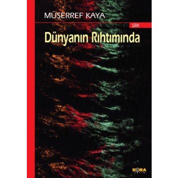 DÜNYANIN RIHTIMINDA - MÜŞERREF KAYA