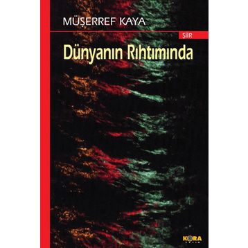 DÜNYANIN RIHTIMINDA - MÜŞERREF KAYA