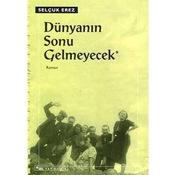 DÜNYANIN SONU GELMEYECEK - SELÇUK EREZ
