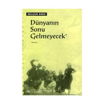 DÜNYANIN SONU GELMEYECEK - SELÇUK EREZ
