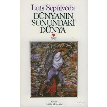DÜNYANIN SONUNDAKI DÜNYA - LUIS SEPULVEDA