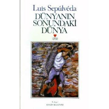 DÜNYANIN SONUNDAKI DÜNYA - LUIS SEPULVEDA
