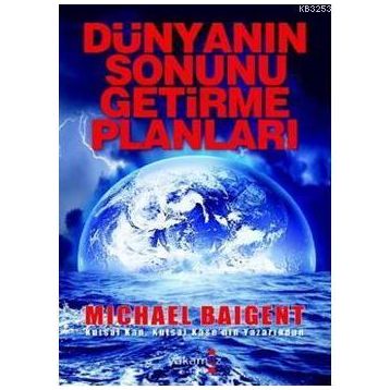 DÜNYANIN SONUNU GETIRME PLANLARI - MICHAEL BAIGENT