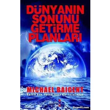 DÜNYANIN SONUNU GETIRME PLANLARI - MICHAEL BAIGENT