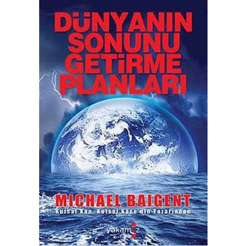DÜNYANIN SONUNU GETIRME PLANLARI - MICHAEL BAIGENT