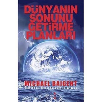DÜNYANIN SONUNU GETIRME PLANLARI - MICHAEL BAIGENT