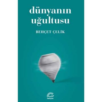 DÜNYANIN UĞULTUSU - BEHÇET ÇELİK