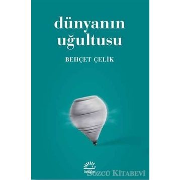 DÜNYANIN UĞULTUSU - BEHÇET ÇELİK