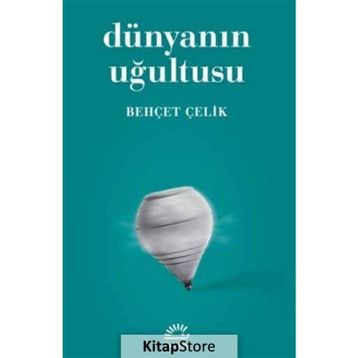 DÜNYANIN UĞULTUSU - BEHÇET ÇELİK