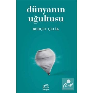 DÜNYANIN UĞULTUSU - BEHÇET ÇELİK