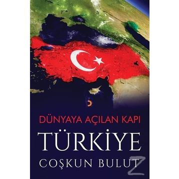 Dünyaya Açılan Kapı Türkiye - Coşkun Bulut