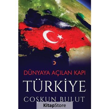 Dünyaya Açılan Kapı Türkiye - Coşkun Bulut