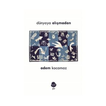 Dünyaya Alışmadan - Adem Kocamaz