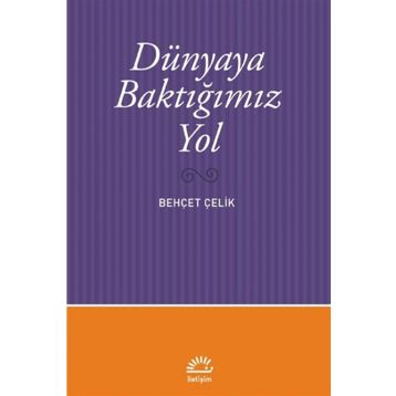 Dünyaya Baktığımız Yol - Behçet Çelik