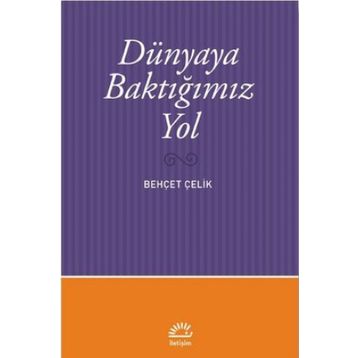 Dünyaya Baktığımız Yol - Behçet Çelik
