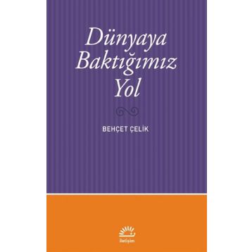 Dünyaya Baktığımız Yol - Behçet Çelik