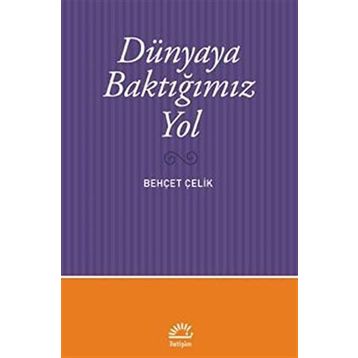 Dünyaya Baktığımız Yol - Behçet Çelik