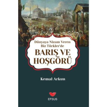 Dünyaya Nizam Veren Biz Türkler'de Barış ve Hoşgörü - Kemal Arkun