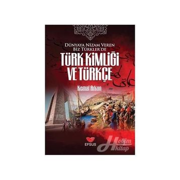 Dünyaya Nizam Veren Biz Türkler’de Türk Kimliği ve Türkçe - Kemal Arkun