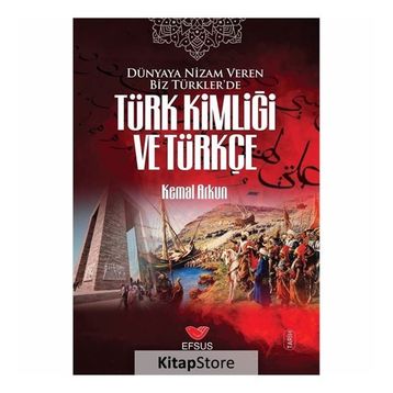 Dünyaya Nizam Veren Biz Türkler’de Türk Kimliği ve Türkçe - Kemal Arkun