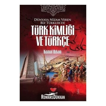 Dünyaya Nizam Veren Biz Türkler’de Türk Kimliği ve Türkçe - Kemal Arkun