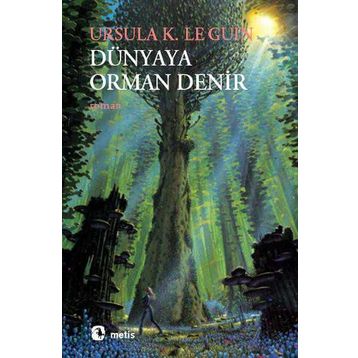 DÜNYAYA ORMAN DENIR - URSULA KROEBER LE GUIN (URSULA K. LEGUIN)