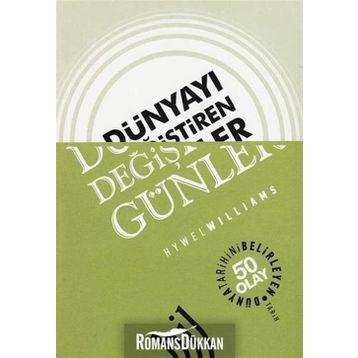 DÜNYAYI DEĞIŞTIREN GÜNLER DÜNYA TARIHINI BELIRLEYEN 50 OLAY - HYWEL WILLIAMS