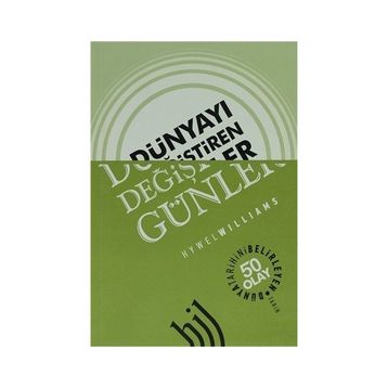 DÜNYAYI DEĞIŞTIREN GÜNLER DÜNYA TARIHINI BELIRLEYEN 50 OLAY - HYWEL WILLIAMS