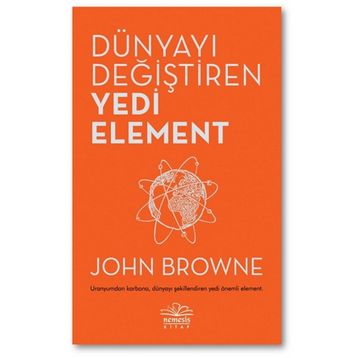 Dünyayı Değiştiren Yedi Element - John Browne