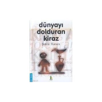 DÜNYAYI DOLDURAN KIRAZ (2.BASKI) - ŞÜKRÜ KARACA