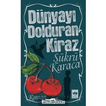 DÜNYAYI DOLDURAN KIRAZ (2.BASKI) - ŞÜKRÜ KARACA