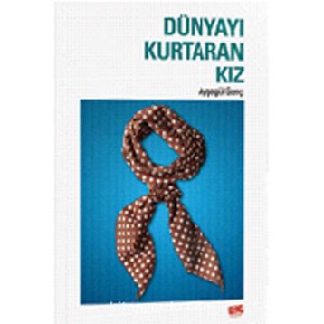 Dünyayı Kurtaran Kız - Ayşegül Genç