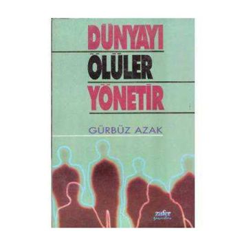 DÜNYAYI ÖLÜLER YÖNETIR - GÜRBÜZ AZAK