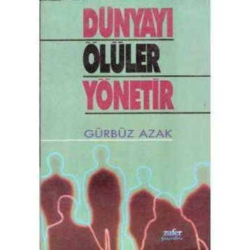 DÜNYAYI ÖLÜLER YÖNETIR - GÜRBÜZ AZAK