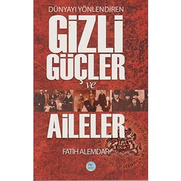 Dünyayı Yönlendiren Gizli Güçler ve Aileler - Fatih Alemdar