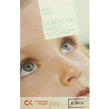 DÜRÜSTLÜK, SEVGILI ÇOCUĞUM - ERDAL ATABEK