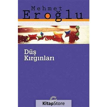 DÜŞ KIRGINLARI - MEHMET EROĞLU