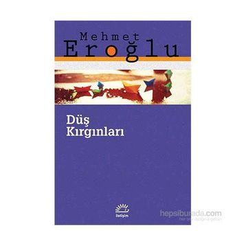DÜŞ KIRGINLARI - MEHMET EROĞLU