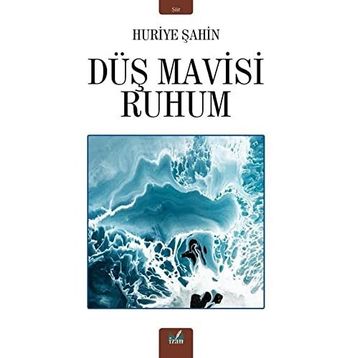 Düş Mavisi Ruhum - Huriye Şahin